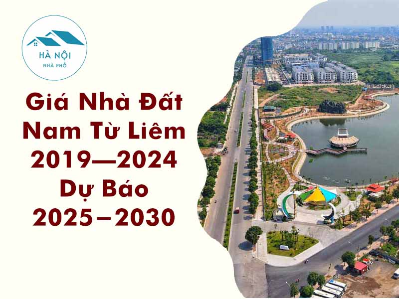 Phân Tích Biến Động Giá Nhà Đất Nam Từ Liêm 2019-2024 - Bảng Giá & Dự Báo 2025-2030